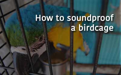 best way to soundproof a birdcage